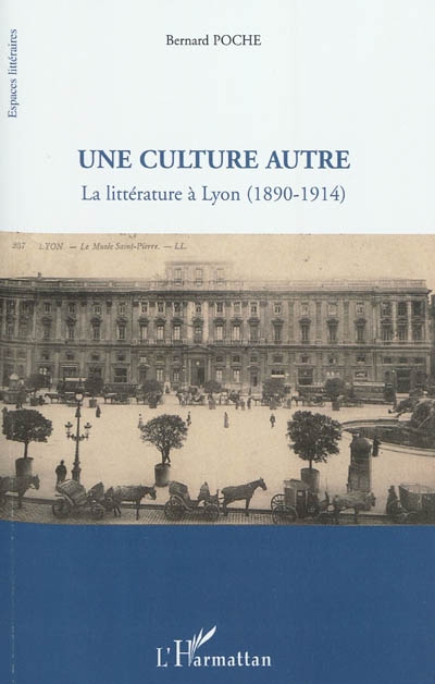 Une culture autre : la littérature à Lyon, 1890-1914