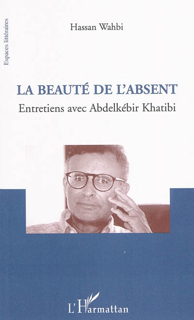 La beauté de l'absent : entretiens avec Abdelkebir Khatibi