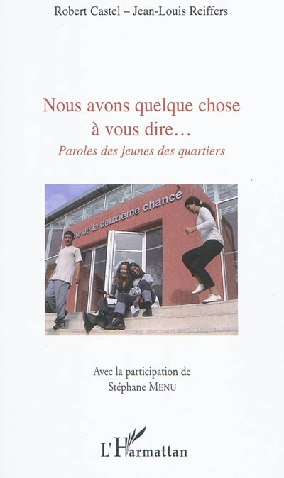 Nous avons quelque chose à vous dire : paroles des jeunes des quartiers : Forums Chances & quartiers, École de la deuxième chance de Marseille, 2008 & 2009