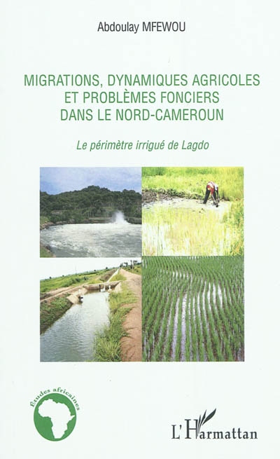 Migrations, dynamiques agricoles et problèmes fonciers dans le Nord-Cameroun : le périmètre irrigué de Lagdo
