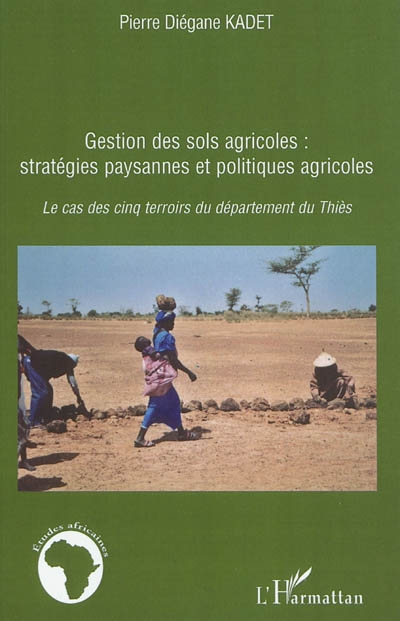 Gestion des sols agricoles : stratégies paysannes et politiques agricoles : le cas des cinq terroirs du département de Thiès