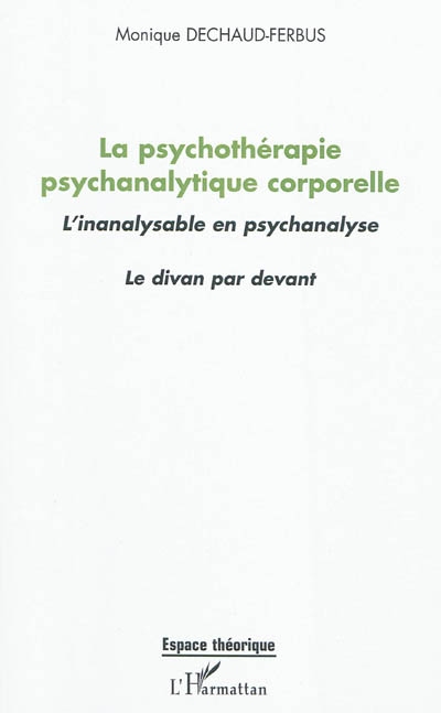 La psychothérapie psychanalytique corporelle : l'inanalysable en psychanalyse : le divan par devant