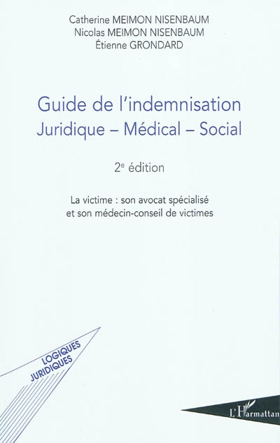 Guide de l'indemnisation : juridique-médical-social : son avocat spécialisé et son médecin-conseil de victimes