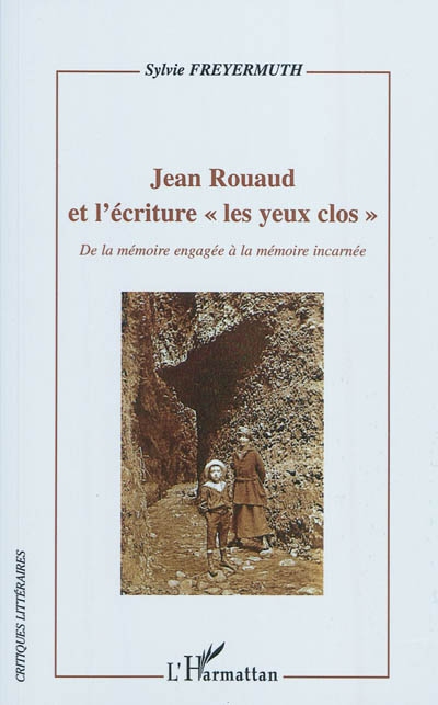 Jean Rouaud et l'écriture "les yeux clos" : de la mémoire engagée à la mémoire incarnée