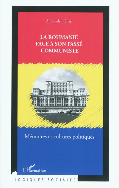 La Roumanie face à son passé communiste : mémoires et cultures politiques