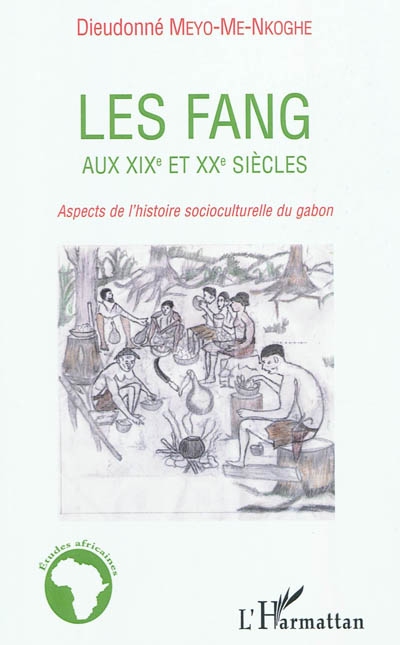 Les Fang aux XIXe et XXe siècles : aspects de l'histoire socioculturelle du Gabon