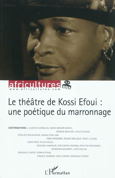 Africultures. . 86 , Le théâtre de Kossi Efoui : une poétique du marronnage