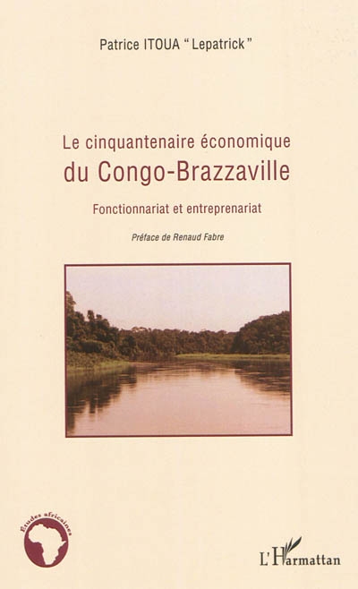 Le cinquantenaire économique du Congo-Brazzaville : fonctionnariat et entreprenariat