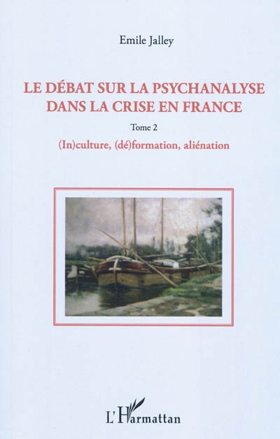 Le débat sur la psychanalyse dans la crise en France. Tome 2 , (In)culture, (dé)formation, aliénation