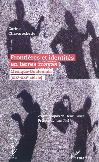 Frontières et identités en terres mayas : Mexique-Guatemala, XIXe-XXIe siècle