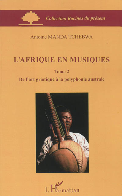 L'Afrique en musiques. Tome 2 , De l'art griotique à la polyphonie australe
