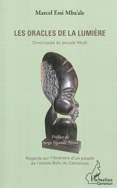 Les oracles de la lumière : chroniques du peuple yévôl : regards sur l'itinéraire d'un peuple de l'ethnie bulu du Cameroun