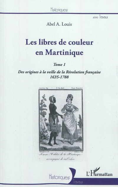 Les libres de couleur en Martinique. 1 , Des origines à la veille de la Révolution française, 1635-1788