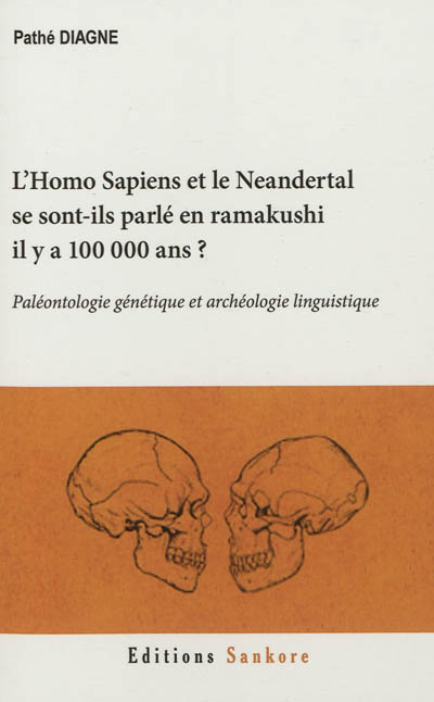 L'Homo sapiens et le Néandertal se sont-ils parlé en ramakushi il y a 100 000 ans ? : paléontologie génétique et archéologie linguistique
