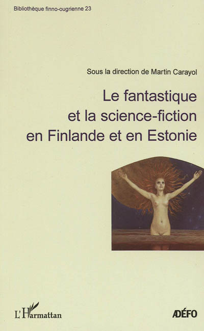Le fantastique et la science-fiction en Finlande et en Estonie : actes du colloque, 19-20 novembre 2010, [Institut finlandais, Paris]
