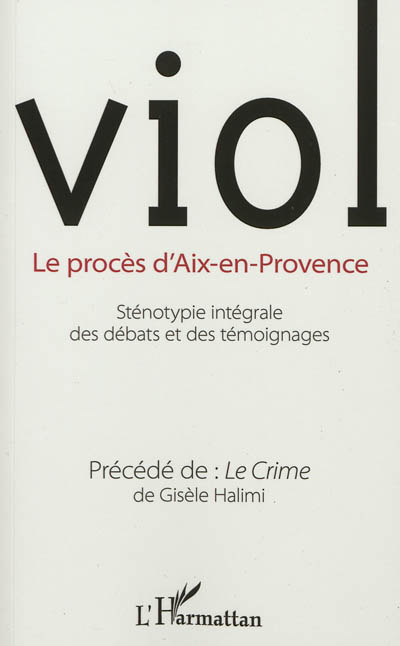 Viol : le procès d'Aix-en-Provence : sténotypie intégrale des débats et des témoignages. Précédé de, Le crime