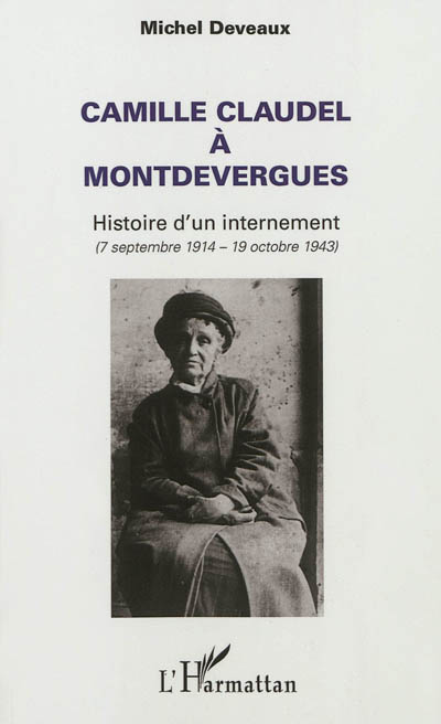Camille Claudel à Montdevergues : histoire d'un internement, 7 septembre 1914-19 octobre 1943