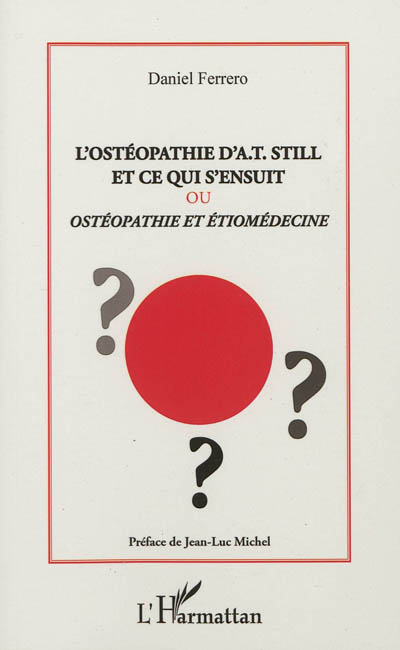 L'ostéopathie d'A.T. Still et ce qui s'ensuit ou Ostéopathie et étiomédecine