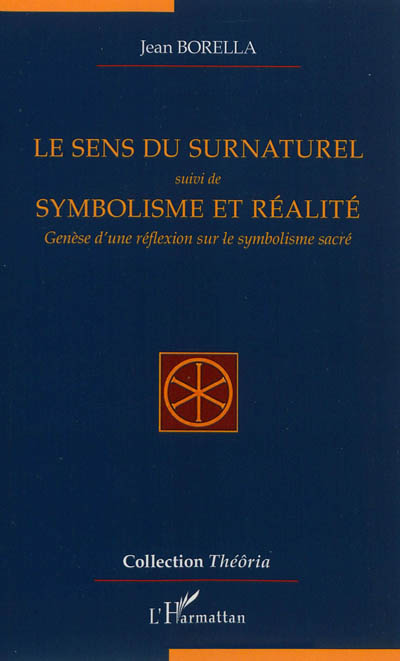 Le sens du surnaturel ; suivi de Symbolisme et réalité : genèse d'une réflexion sur le symbolisme sacré