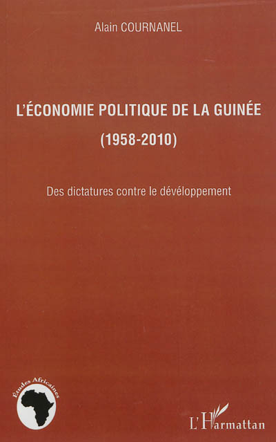 L'économie politique de la Guinée (1958-2010) : des dictatures contre le développement