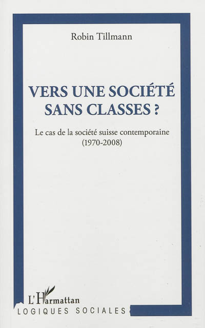 Vers une société sans classes ? : le cas de la société suisse contemporaine, 1970-2008