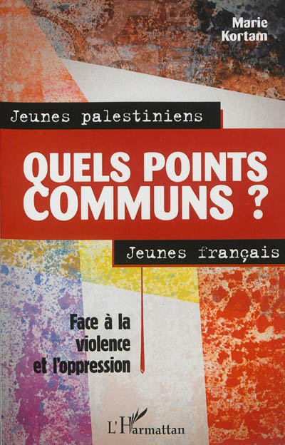 Jeunes palestiniens, jeunes français, quels points communs ? : face à la violence et l'oppression