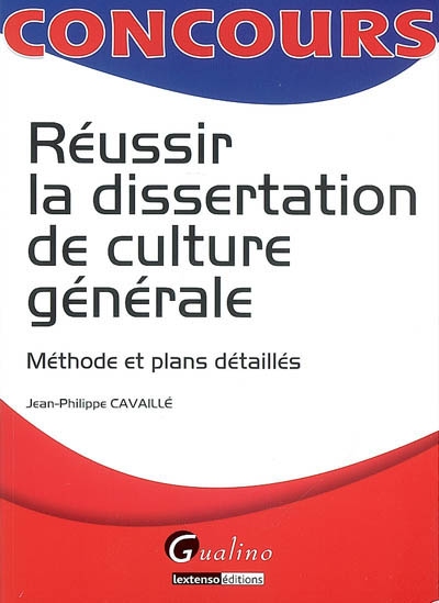 Réussir la dissertation de culture générale : méthode et plans détaillés
