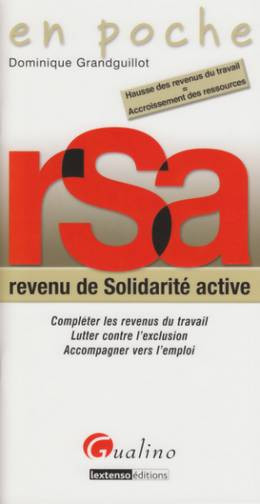 RSA, revenu de solidarité active : compléter les revenus du travail, lutter contre l'exclusion, accompagner vers l'emploi