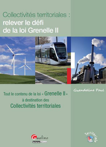 Collectivités territoriales, relever le défi de la loi Grenelle II : tout le contenu de la loi Grenelle II à destination des collectivités territoriales