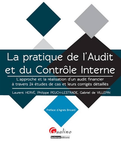 La pratique de l'audit et du contrôle interne : l'approche et la réalisation d'un audit financier à travers 24 études de cas et leurs corrigés détaillés