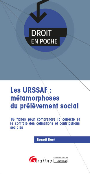 Les URSSAF : métamorphoses du prélèvement social : 18 fiches pour comprendre la collecte et le contrôle des cotisations et contributions sociales