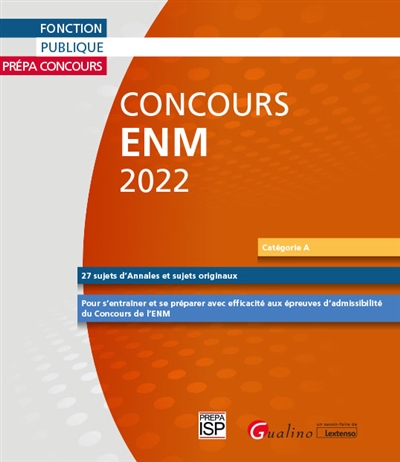 ENM concours 2022 : catégorie A : 27 sujets d'annales et sujets originaux : pour s'entraîner et se préparer avec efficacité aux épreuves d'admissibilité du concours de l'ENM