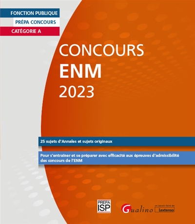 Concours ENM 2023 : catégorie A : 25 sujets d'annales et sujets originaux : pour s'entraîner et se préparer avec efficacité aux épreuves d'admissibilité des concours de l'ENM