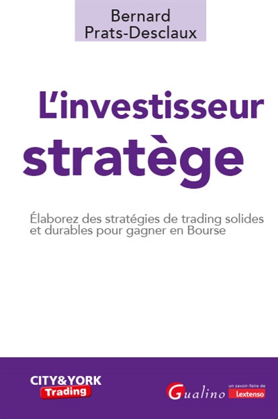 L' investisseur stratège : élaborez des stratégies de trading solides et durables pour gagner en Bourse