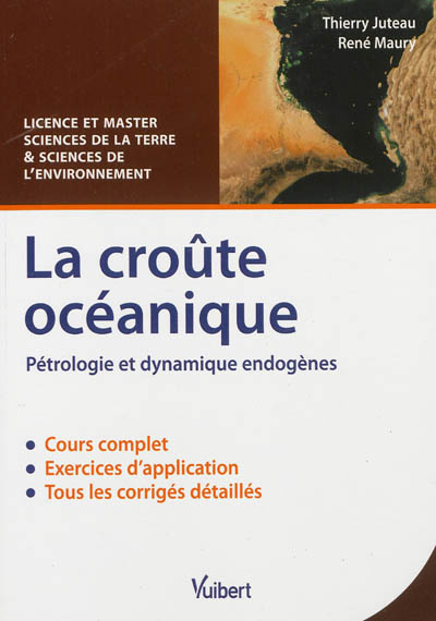 La croûte océanique : pétrologie et dynamique endogènes : cours & exercices corrigés : licence et master, sciences de la terre et de l'environnement