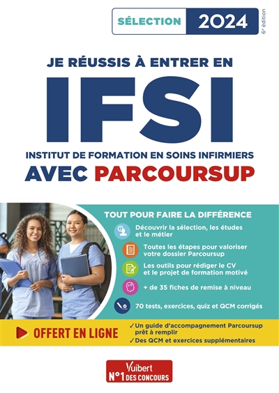 Je réussis à entrer en IFSI : Institut de Formation en Soins Infirmiers : avec Parcoursup : sélection 2024