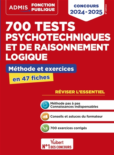 700 tests psychotechniques et de raisonnement logique : méthode et exercices en 47 fiches : concours 2024-2025