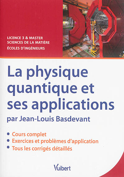 La physique quantique et ses applications : licence 3 & master sciences de la matière, écoles d'ingénieurs