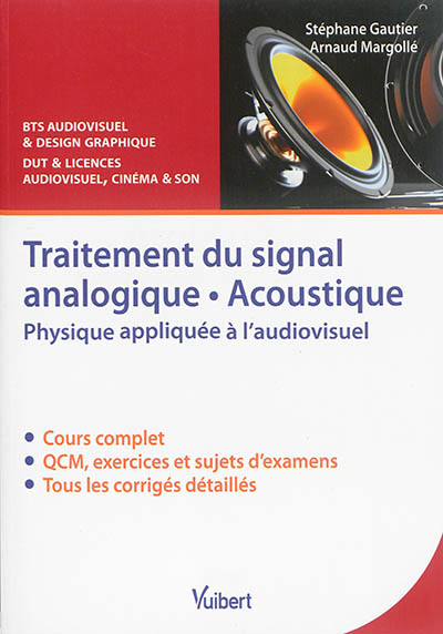 Traitement du signal analogique, acoustique : physique appliquée à l'audiovisuel : cours, QCM et exercices corrigés