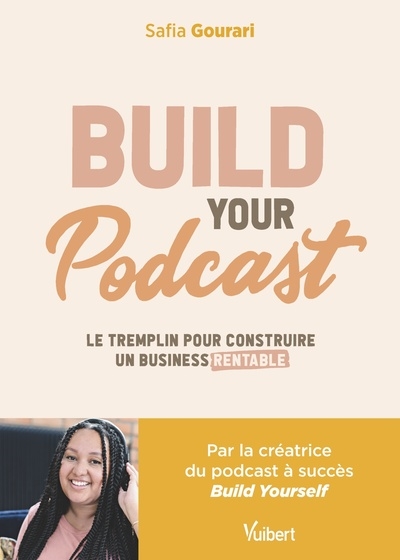 Build Your Podcast! : Le tremplin pour construire un business rentable
