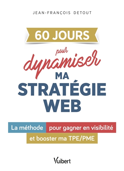 60 jours pour dynamiser ma stratégie web : la méthode pour gagner en visibilité et booster ma TPE/PME