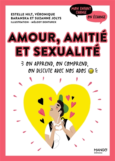 Amour, amitié et sexualité : on apprend, on comprend, on discute avec nos ados