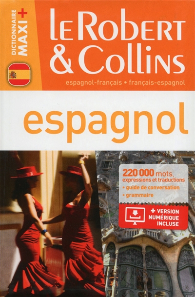 Le Robert & Collins espagnol maxi + : français-espagnol,espagnol-français : dictionnaire, grammaire, guide de conversation