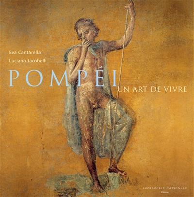 Pompéi : la vie, les plaisirs, la mort