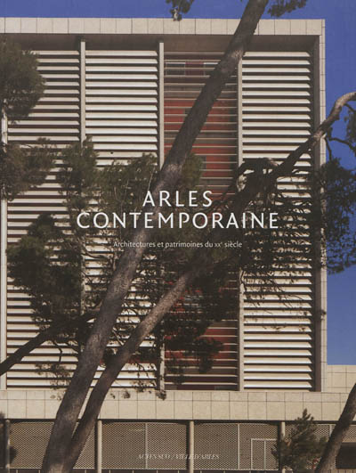 Arles contemporaine : architectures et patrimoines du XXe siècle