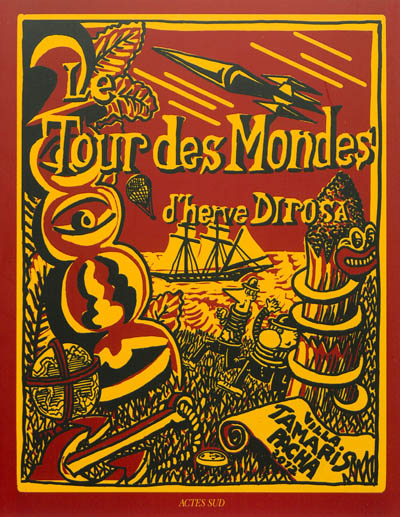 Le tour des mondes d'Hervé Di Rosa : [exposition, La Seyne-sur-Mer, Villa Tamaris centre d'art, 16 novembre 2012-10 mars 2013]