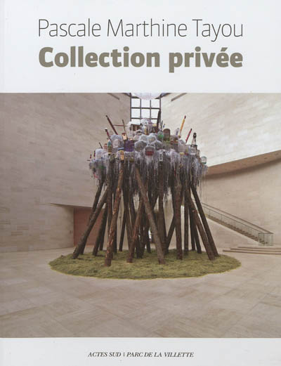 Pascale Marthine Tayou, Collection privée : [exposition, Paris, Parc de la Villette, Pavillon Paul-Delouvrier, 3 octobre-30 décembre 2012]