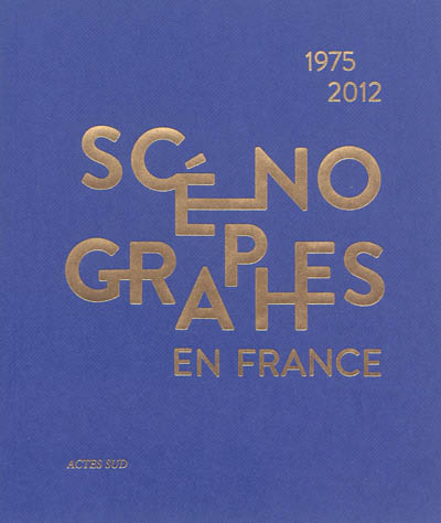 Scénographes en France : 1975-2012 : diversité & mutations