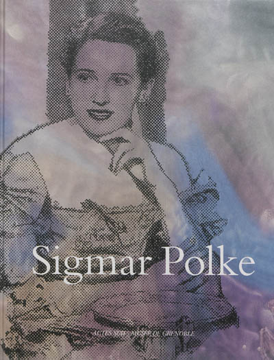 Sigmar Polke : [exposition, Grenoble, Musée de Grenoble, 9 novembre 2013-2 février 2014]