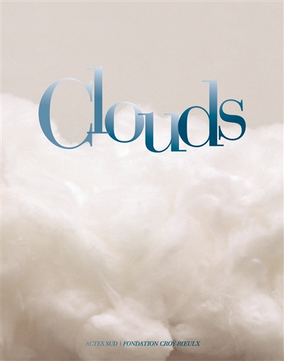 Clouds : [exposition, Le Roeulx, Château du Roeulx, 21 mai-18 octobre 2015]